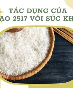 Tác dụng của gạo 2517 với sức khỏe