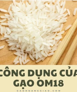 Công dụng của gạo OM18