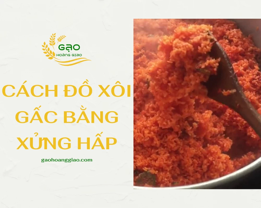 Cách đồ xôi gấc bằng xửng hấp